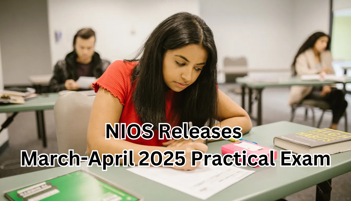 NIOS Releases March-April 2025 Practical Exam Schedule for Classes 10 and 12